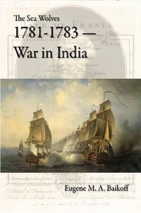 Cover image for The Sea Wolves 1781-1783 - War in India