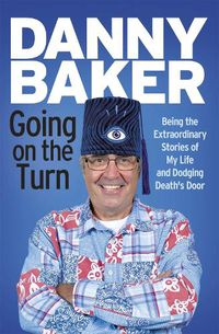 Cover image for Going on the Turn: Being the Extraordinary Stories of My Life and Dodging Death's Door