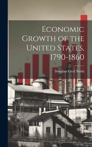 Cover image for Economic Growth of the United States, 1790-1860