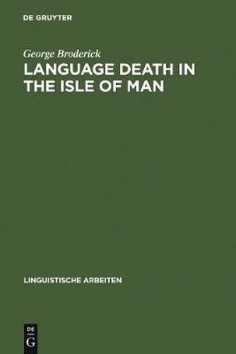 Language Death in the Isle of Man: An investigation into the decline and extinction of Manx Gaelic as a community language in the Isle of Man