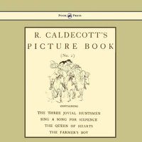 Cover image for R. Caldecott's Picture Book - No. 2 - Containing The Three Jovial Huntsmen, Sing A Song For Sixpence, The Queen Of Hearts, The Farmers Boy