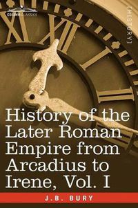 Cover image for History of the Later Roman Empire from Arcadius to Irene, Vol. I