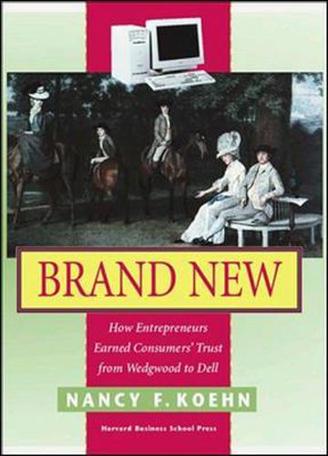 Cover image for Brand New: How Entrepreneurs Earned Consumers' Trust, from Wedgwood to Dell