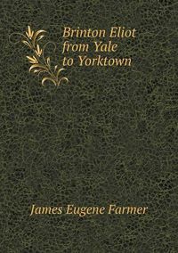 Cover image for Brinton Eliot from Yale to Yorktown