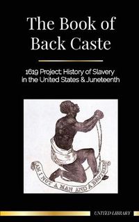 Cover image for The Book of Black Caste: 1619 Project; History of Slavery in the United States & Juneteenth