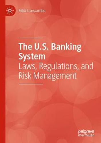 Cover image for The U.S. Banking System: Laws, Regulations, and Risk Management