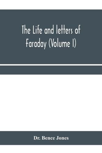 Cover image for The life and letters of Faraday (Volume I)