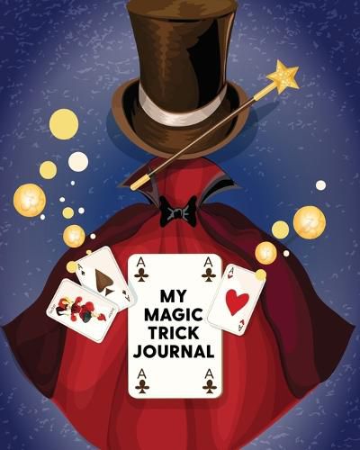 Cover image for My Magic Trick Journal: Ideas Notebook Practice Unique Style With Cards To Do At Home