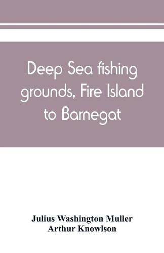 Cover image for Deep sea fishing grounds, Fire Island to Barnegat