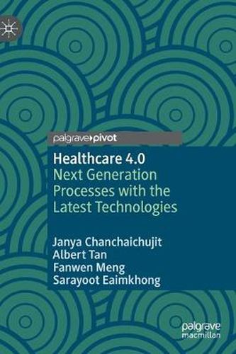 Cover image for Healthcare 4.0: Next Generation Processes with the Latest Technologies