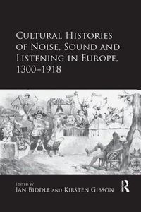 Cover image for Cultural Histories of Noise, Sound and Listening in Europe, 1300-1918