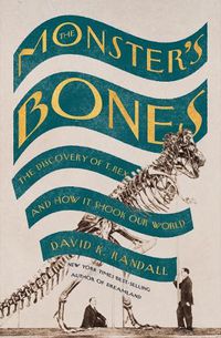 Cover image for The Monster's Bones: The Discovery of T. Rex and How It Shook Our World