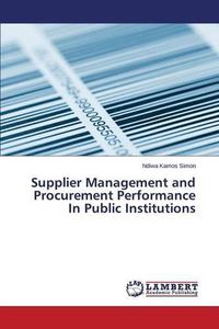 Cover image for Supplier Management and Procurement Performance In Public Institutions