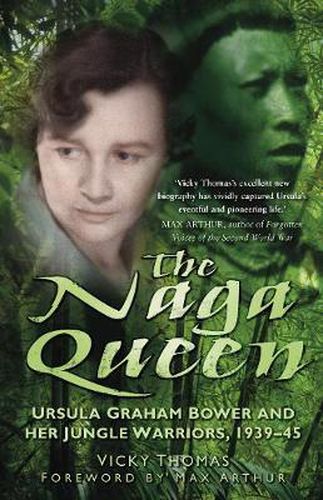 Cover image for The Naga Queen: Ursula Graham Bower and her Jungle Warriors 1939-45