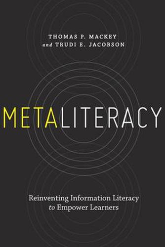 Metaliteracy: Reinventing Information Literacy to Empower Learners