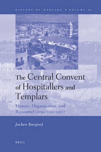 Cover image for The Central Convent of Hospitallers and Templars: History, Organization, and Personnel (1099/1120-1310)
