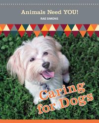 Cover image for Caring for Dogs (Animals Need YOU!)