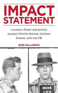 Cover image for Impact Statement: A Family's Fight for Justice against Whitey Bulger, Stephen Flemmi, and the FBI