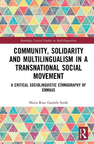 Cover image for Community, Solidarity and Multilingualism in a Transnational Social Movement: A Critical Sociolinguistic Ethnography of Emmaus