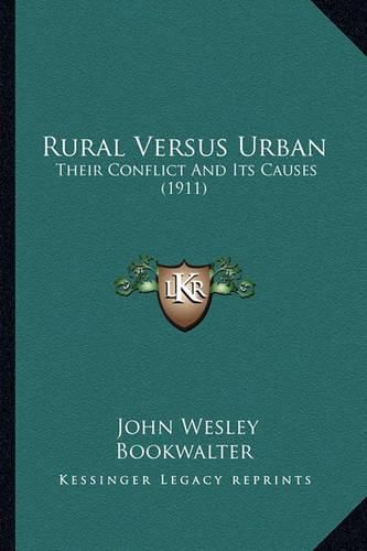 Cover image for Rural Versus Urban: Their Conflict and Its Causes (1911)