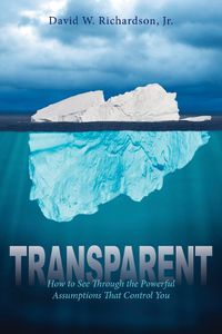 Cover image for Transparent: How to See Through the Powerful Assumptions That Control You