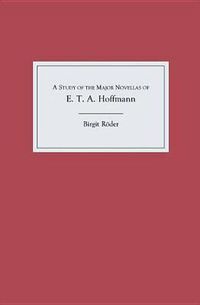 Cover image for A Study of the Major Novellas of E.T.A. Hoffmann