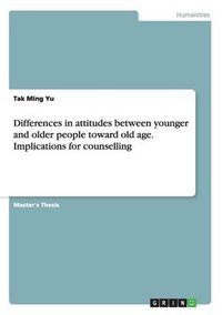 Cover image for Differences in Attitudes Between Younger and Older People Toward Old Age. Implications for Counselling