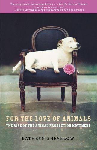 Cover image for For the Love of Animals: The Rise of the Animal Protection Movement