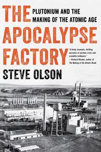 Cover image for The Apocalypse Factory: Plutonium and the Making of the Atomic Age