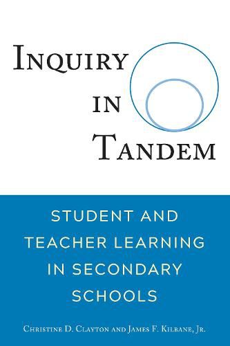 Cover image for Inquiry in Tandem: Student and Teacher Learning in Secondary Schools