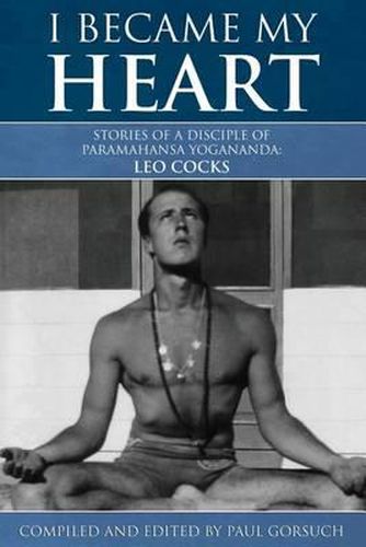 Cover image for I Became My Heart - Stories of a Disciple of Paramahansa Yogananda: Leo Cocks