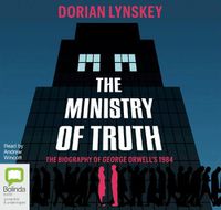 Cover image for The Ministry Of Truth: A Biography of George Orwell's 1984