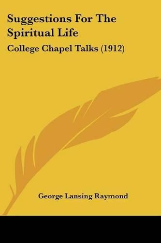 Suggestions for the Spiritual Life: College Chapel Talks (1912)