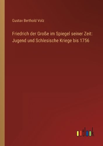 Cover image for Friedrich der Grosse im Spiegel seiner Zeit
