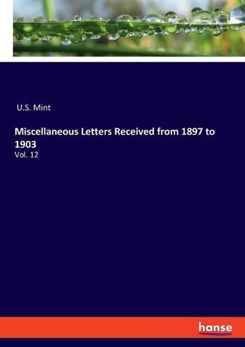 Cover image for Miscellaneous Letters Received from 1897 to 1903: Vol. 12