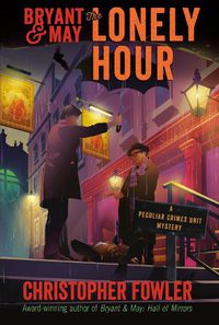 Cover image for Bryant & May: The Lonely Hour: A Peculiar Crimes Unit Mystery