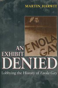 Cover image for An Exhibit Denied: Lobbying the History of Enola Gay