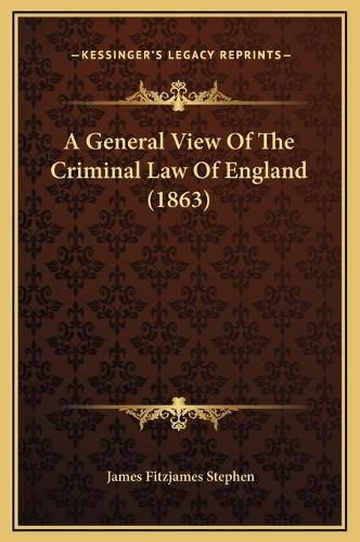 A General View of the Criminal Law of England (1863)