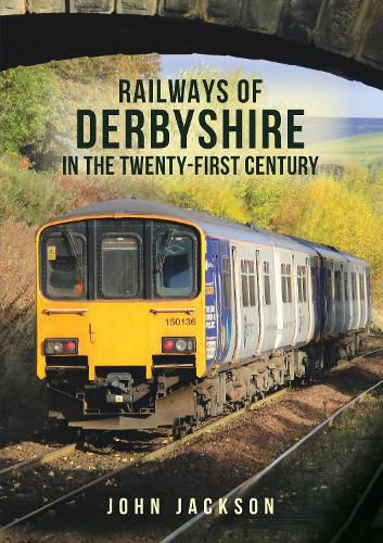 Cover image for Railways of Derbyshire in the Twenty-First Century