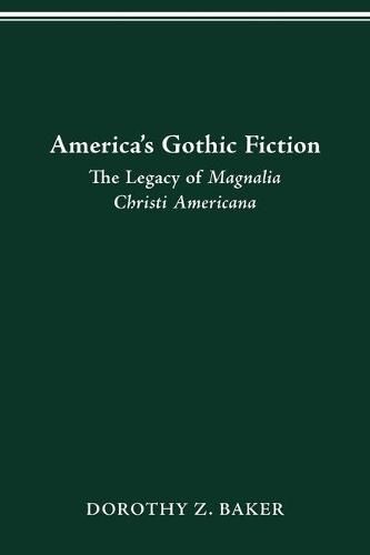 America's Gothic Fiction: The Legacy of Magnalia Christi Americana