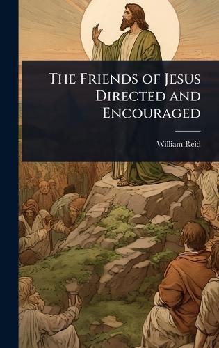 Cover image for The Friends of Jesus Directed and Encouraged