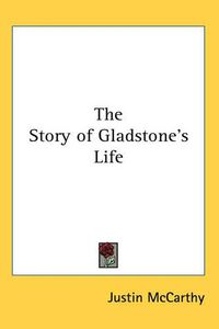 Cover image for The Story of Gladstone's Life