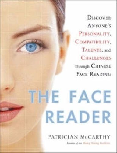 Cover image for The Face Reader: Discover Anyone's Personality, Compatibility, Talents and Challenges through Chinese Face Reading