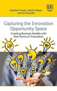 Cover image for Capturing the Innovation Opportunity Space: Creating Business Models with New Forms of Innovation