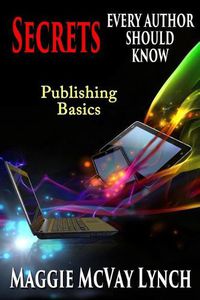 Cover image for Secrets Every Author Should Know: Indie Publishing Basics