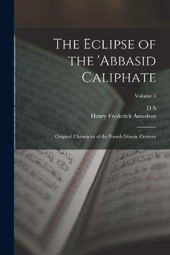 The Eclipse of the 'Abbasid Caliphate; Original Chronicles of the Fourth Islamic Century; Volume 5