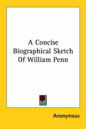 Cover image for A Concise Biographical Sketch of William Penn