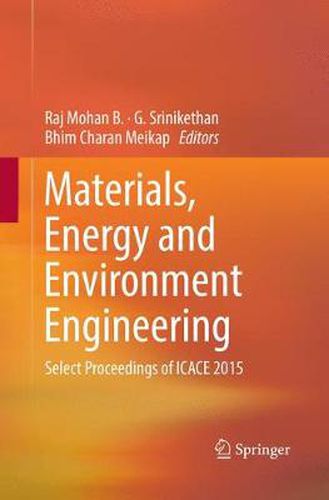 Materials, Energy and Environment Engineering: Select Proceedings of ICACE 2015