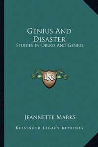 Cover image for Genius and Disaster: Studies in Drugs and Genius