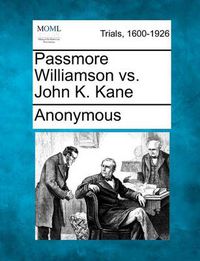 Cover image for Passmore Williamson vs. John K. Kane
